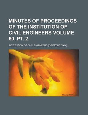 Book cover for Minutes of Proceedings of the Institution of Civil Engineers Volume 60, PT. 2