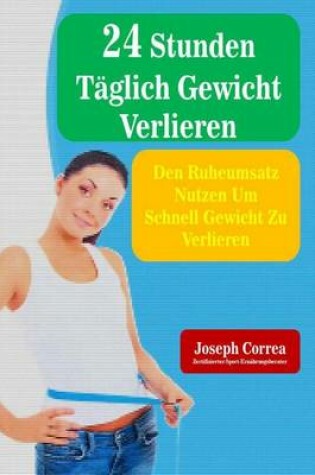 Cover of 24 Stunden Taglich Gewicht Verlieren