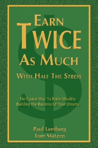 Cover of Earn Twice as Much with Half the Stress
