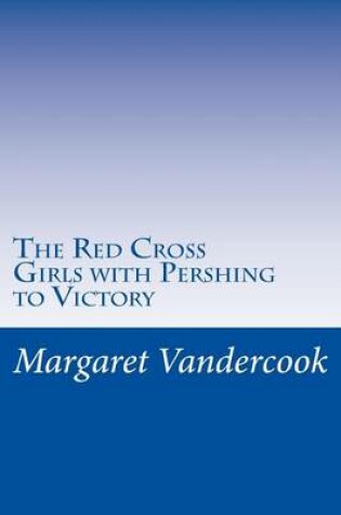 Cover of The Red Cross Girls with Pershing to Victory