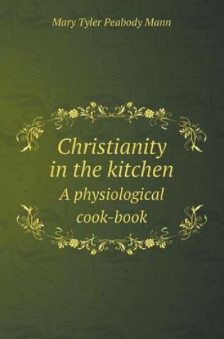 Cover of Christianity in the kitchen A physiological cook-book