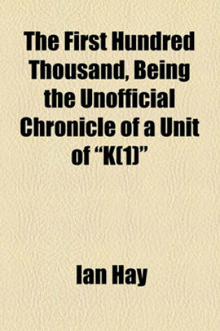 Cover of The First Hundred Thousand, Being the Unofficial Chronicle of a Unit of "K(1)"