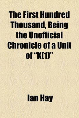 Book cover for The First Hundred Thousand, Being the Unofficial Chronicle of a Unit of "K(1)"