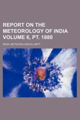 Cover of Report on the Meteorology of India Volume 6, PT. 1880