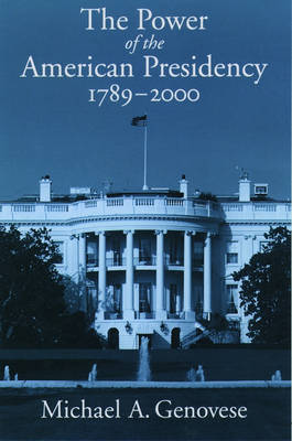 Book cover for The Power of the American Presidency, 1789-2000