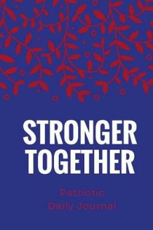 Cover of Stronger Together Patriotic Daily Journal and Notebook