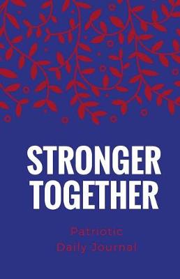 Book cover for Stronger Together Patriotic Daily Journal and Notebook