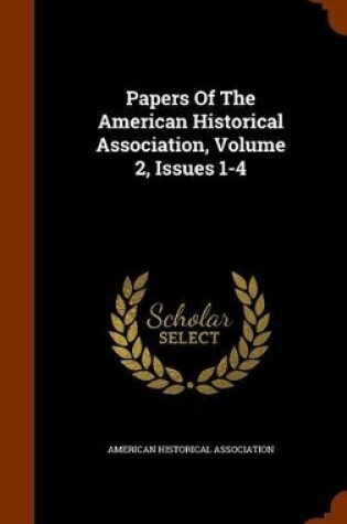 Cover of Papers of the American Historical Association, Volume 2, Issues 1-4