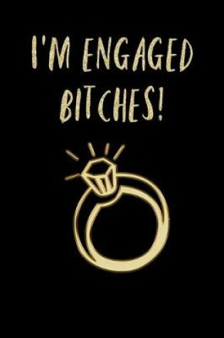 Cover of I'm Engaged BITCHES!