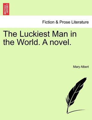 Book cover for The Luckiest Man in the World. a Novel.