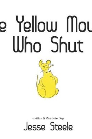 Cover of The Yellow Mouse Who Shut