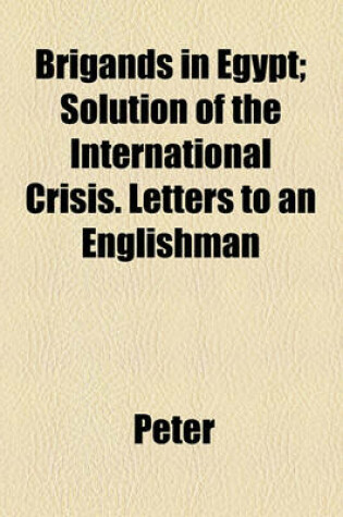 Cover of Brigands in Egypt; Solution of the International Crisis. Letters to an Englishman