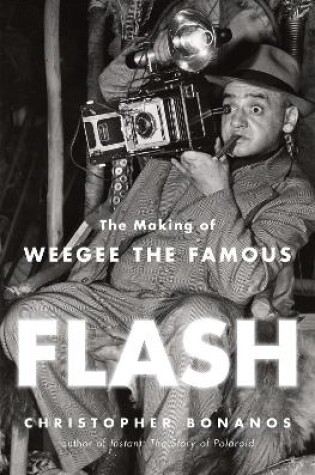 Cover of Flash: The Making of Weegee the Famous