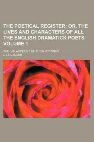 Cover of The Poetical Register Volume 1; Or, the Lives and Characters of All the English Dramatick Poets. with an Account of Their Writings