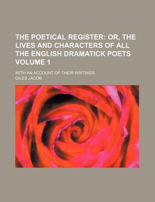 Book cover for The Poetical Register Volume 1; Or, the Lives and Characters of All the English Dramatick Poets. with an Account of Their Writings