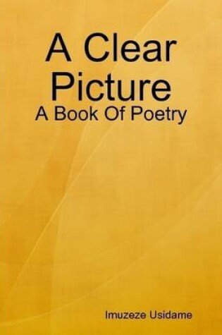 Cover of A Clear Picture: A Book Of Poetry