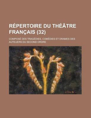 Book cover for Repertoire Du Theatre Francais; Compose Des Tragedies, Comedies Et Drames Des Auteuers Du Second Ordre (32)