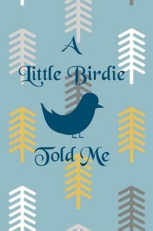 Cover of A Little Birdie Told Me