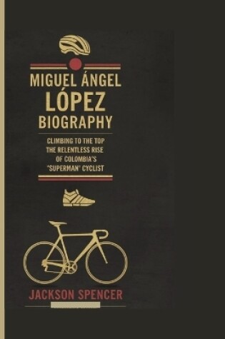 Cover of Miguel Ángel Lòpez Biography