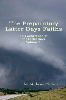 Book cover for This Generation of the Latter Days: Volume 3: The Preparatory Latter Days Faiths