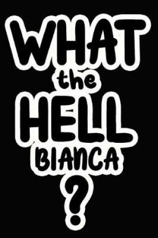 Cover of What the Hell Bianca?