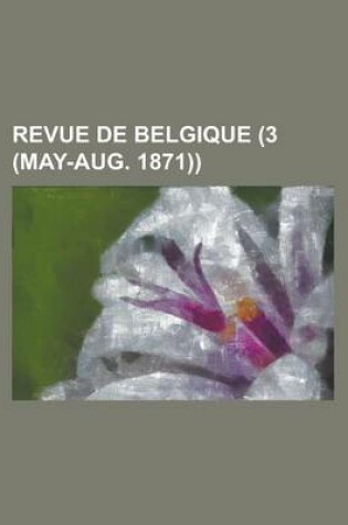 Cover of Revue de Belgique (3 (May-Aug. 1871))