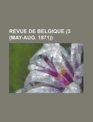 Book cover for Revue de Belgique (3 (May-Aug. 1871))