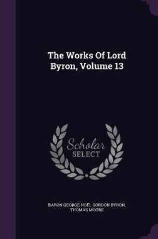 Cover of The Works of Lord Byron, Volume 13