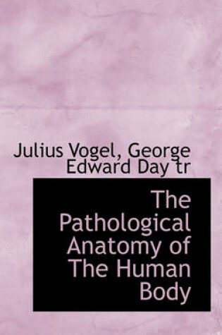 Cover of The Pathological Anatomy of the Human Body