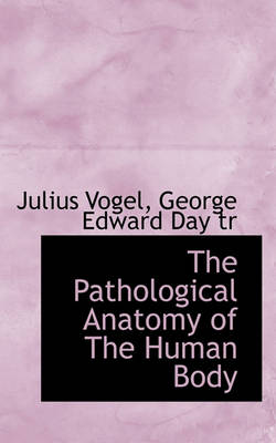 Book cover for The Pathological Anatomy of the Human Body