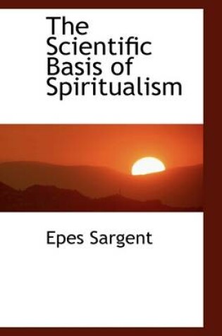 Cover of The Scientific Basis of Spiritualism