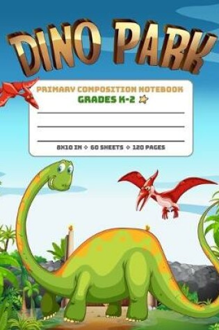 Cover of Primary Composition Notebook Grades K-2 Dino Park