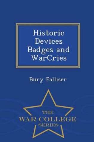 Cover of Historic Devices Badges and Warcries - War College Series