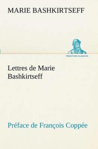 Cover of Lettres de Marie Bashkirtseff Préface de François Coppée