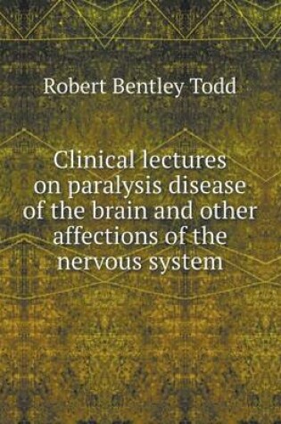 Cover of Clinical lectures on paralysis disease of the brain and other affections of the nervous system