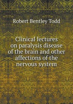 Book cover for Clinical lectures on paralysis disease of the brain and other affections of the nervous system