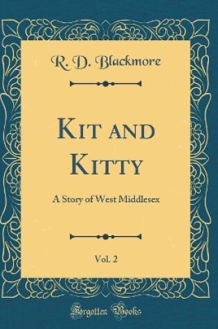 Cover of Kit and Kitty, Vol. 2: A Story of West Middlesex (Classic Reprint)