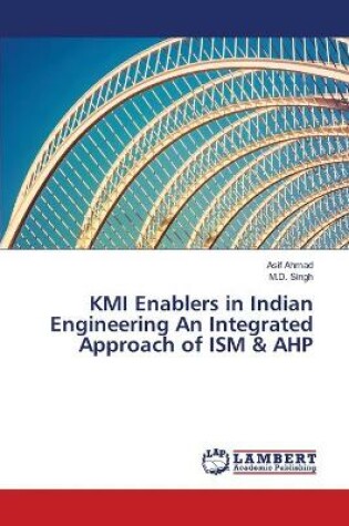 Cover of KMI Enablers in Indian Engineering An Integrated Approach of ISM & AHP