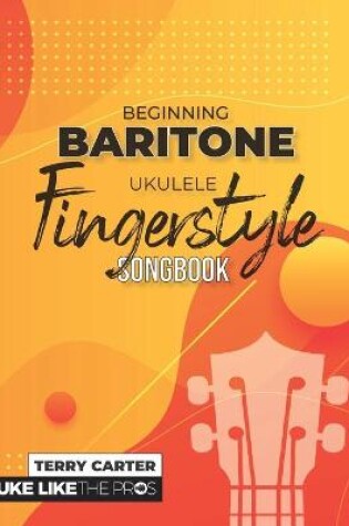 Cover of Beginning Baritone Ukulele Fingerstyle Songbook