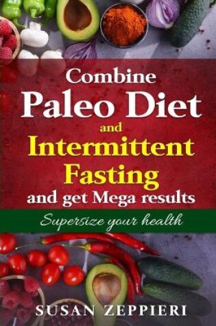 Cover of Combine Paleo Diet and Intermittent fasting and get Mega Results