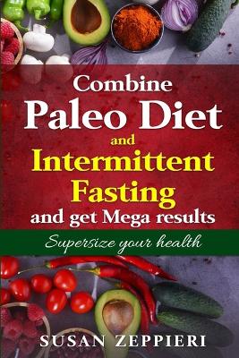 Book cover for Combine Paleo Diet and Intermittent fasting and get Mega Results