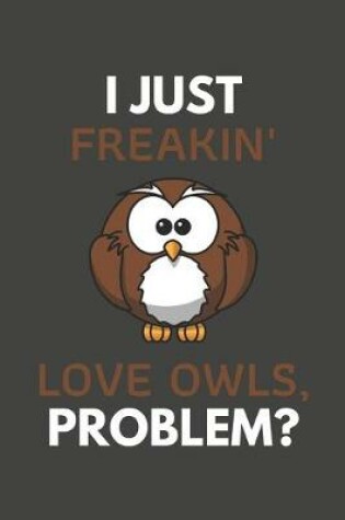 Cover of I Just Freakin' Love Owls, Problem?