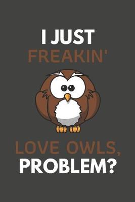 Book cover for I Just Freakin' Love Owls, Problem?