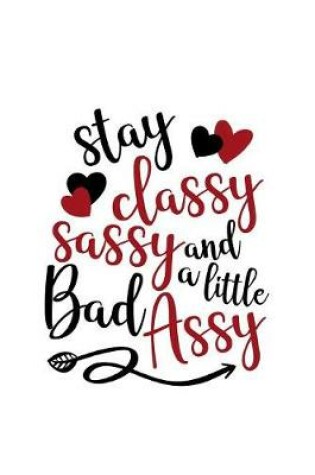 Cover of Stay Classy Sassy And A Little Bad Assy