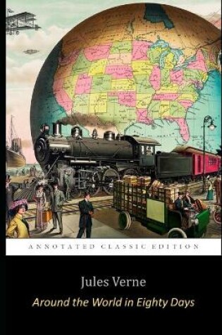 Cover of Around the World in Eighty Days By Jules Verne (Annotated) Unabridged Classic Edition "Adventure & Science Fiction Novel"