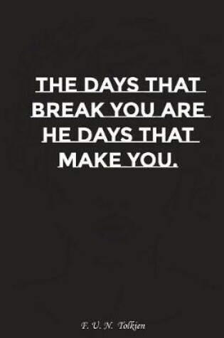 Cover of The Days That Break You Are the Days That Make You