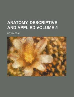 Book cover for Anatomy, Descriptive and Applied Volume 5