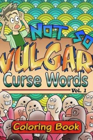 Cover of Not So Vulgar Curse Words Coloring Book