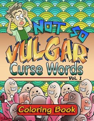 Book cover for Not So Vulgar Curse Words Coloring Book