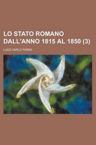 Cover of Lo Stato Romano Dall'anno 1815 Al 1850 (3)